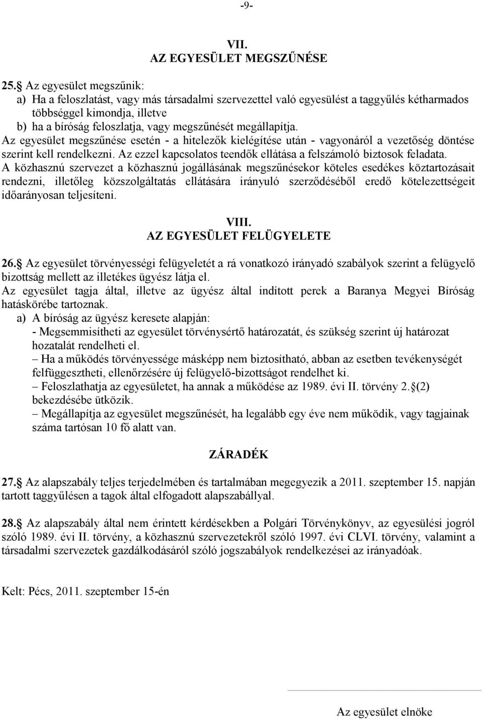 megállapítja. Az egyesület megszűnése esetén - a hitelezők kielégítése után - vagyonáról a vezetőség döntése szerint kell rendelkezni.