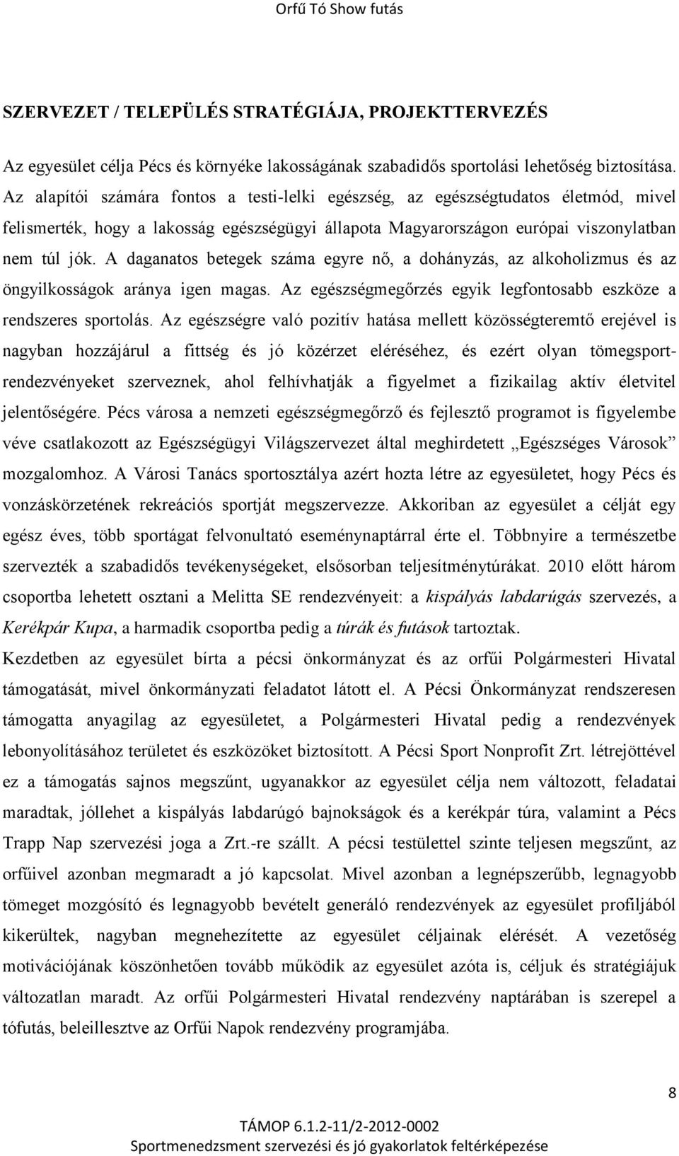 A daganatos betegek száma egyre nő, a dohányzás, az alkoholizmus és az öngyilkosságok aránya igen magas. Az egészségmegőrzés egyik legfontosabb eszköze a rendszeres sportolás.