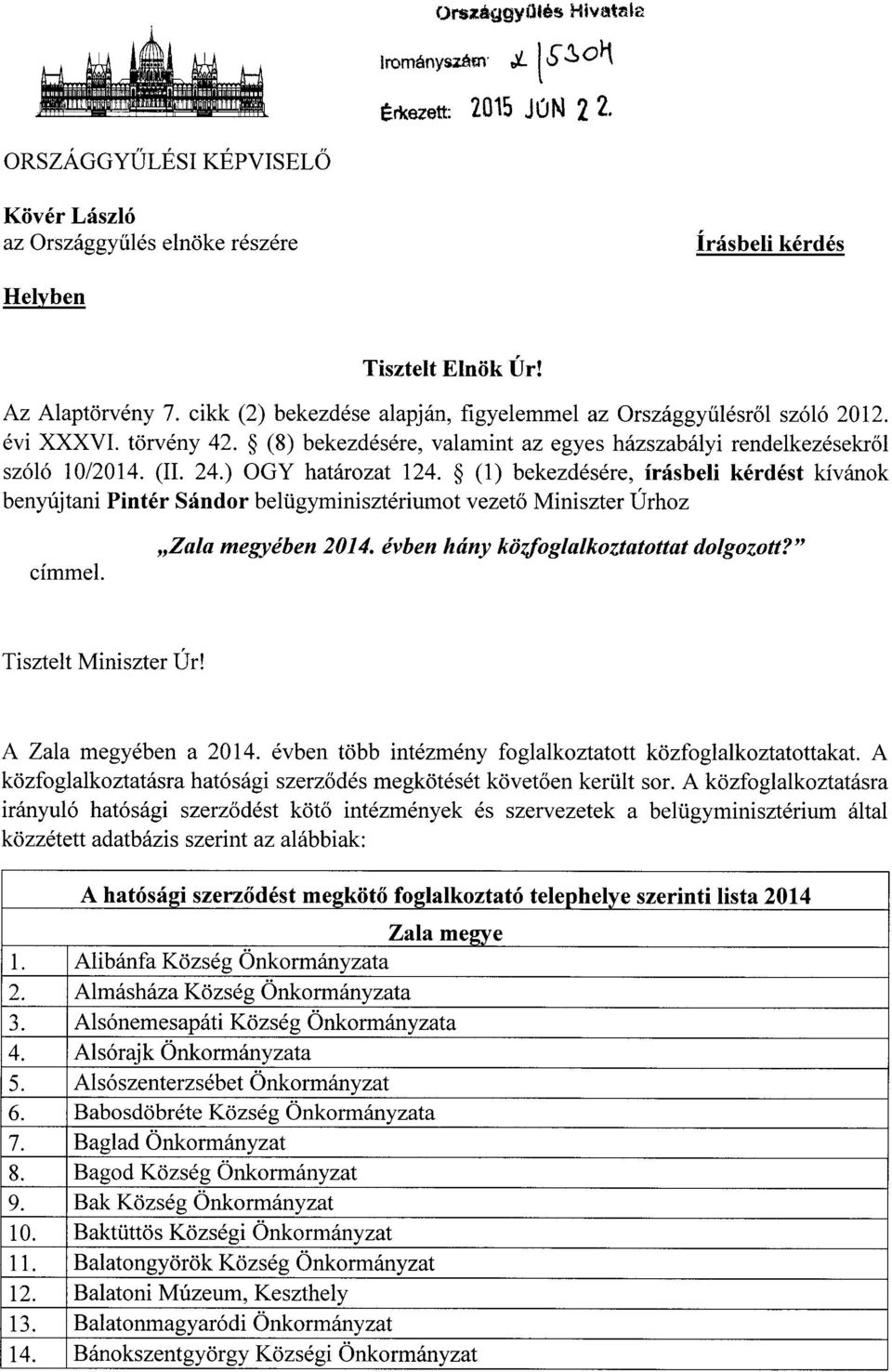 ) OGY határozat 124. (1) bekezdésére, írásbeli kérdést kívánok benyújtani Pintér Sándor belügyminisztériumot vezet ő Miniszter Úrhoz címmel. Zala megyében 2014.