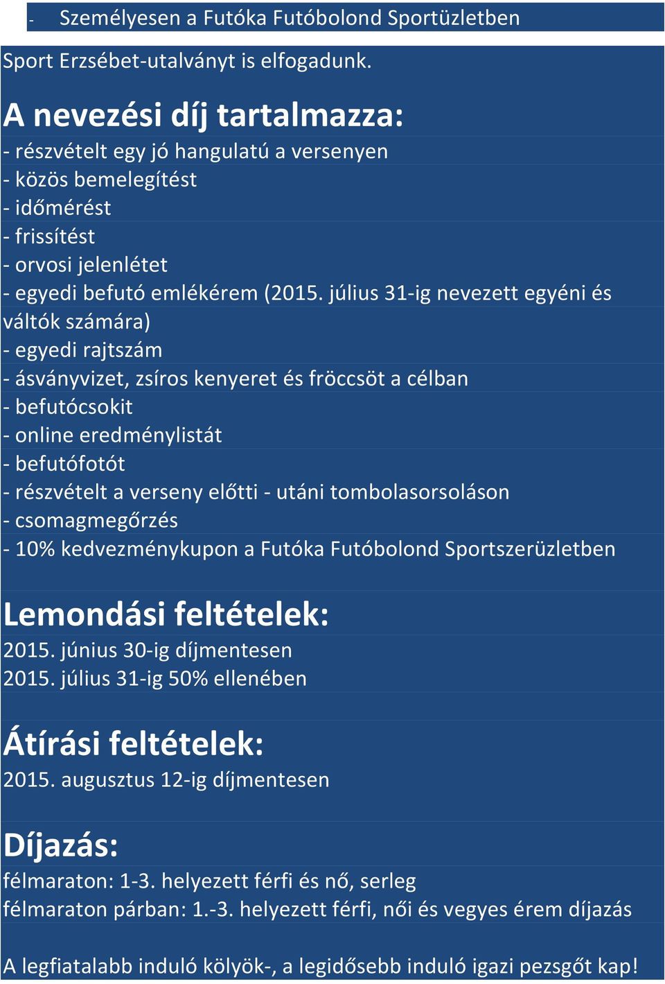 július 31-ig nevezett egyéni és váltók számára) - egyedi rajtszám - ásványvizet, zsíros kenyeret és fröccsöt a célban - befutócsokit - online eredménylistát - befutófotót - részvételt a verseny