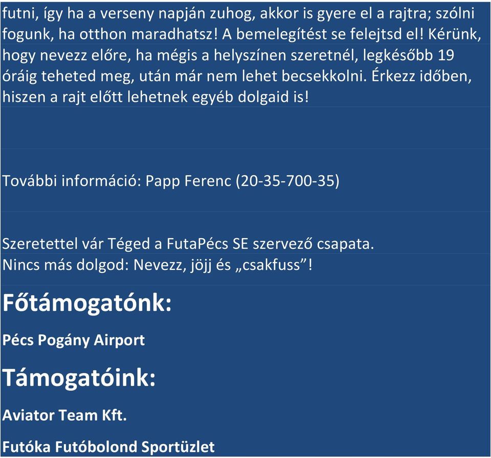 Érkezz időben, hiszen a rajt előtt lehetnek egyéb dolgaid is!