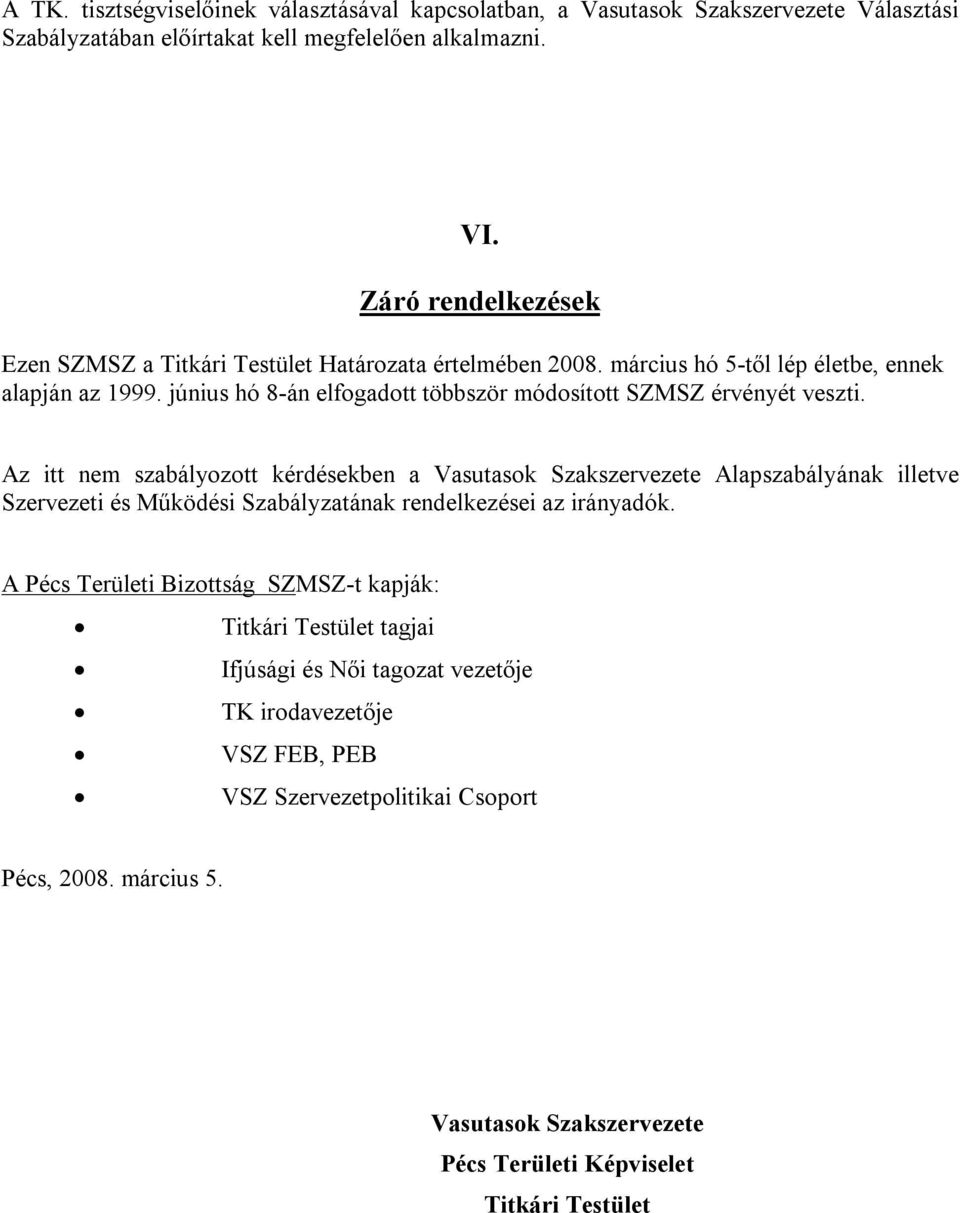 június hó 8-án elfogadott többször módosított SZMSZ érvényét veszti.