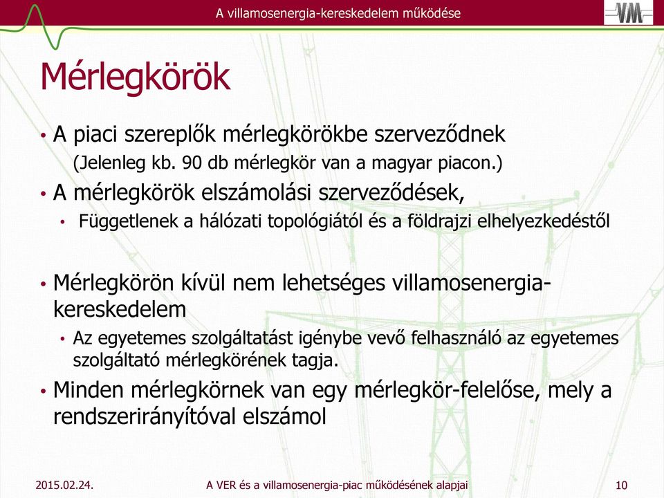 ) A mérlegkörök elszámolási szerveződések, Függetlenek a hálózati topológiától és a földrajzi elhelyezkedéstől Mérlegkörön kívül nem