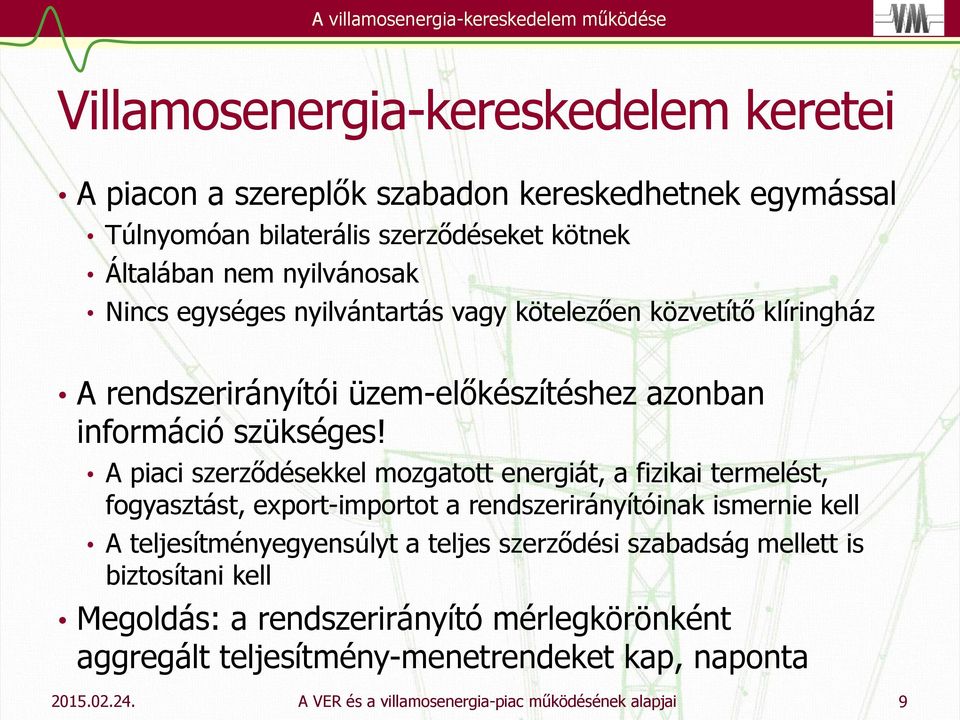 A piaci szerződésekkel mozgatott energiát, a fizikai termelést, fogyasztást, export-importot a rendszerirányítóinak ismernie kell A teljesítményegyensúlyt a teljes szerződési