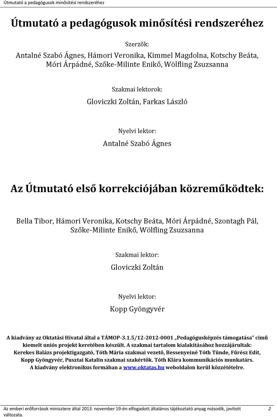 Szőke-Milinte Enikő, Wölfling Zsuzsanna Szakmai lektor: Gloviczki Zoltán Nyelvi lektor: Kopp Gyöngyvér A kiadvány az Oktatási Hivatal által a TÁMOP-3.1.