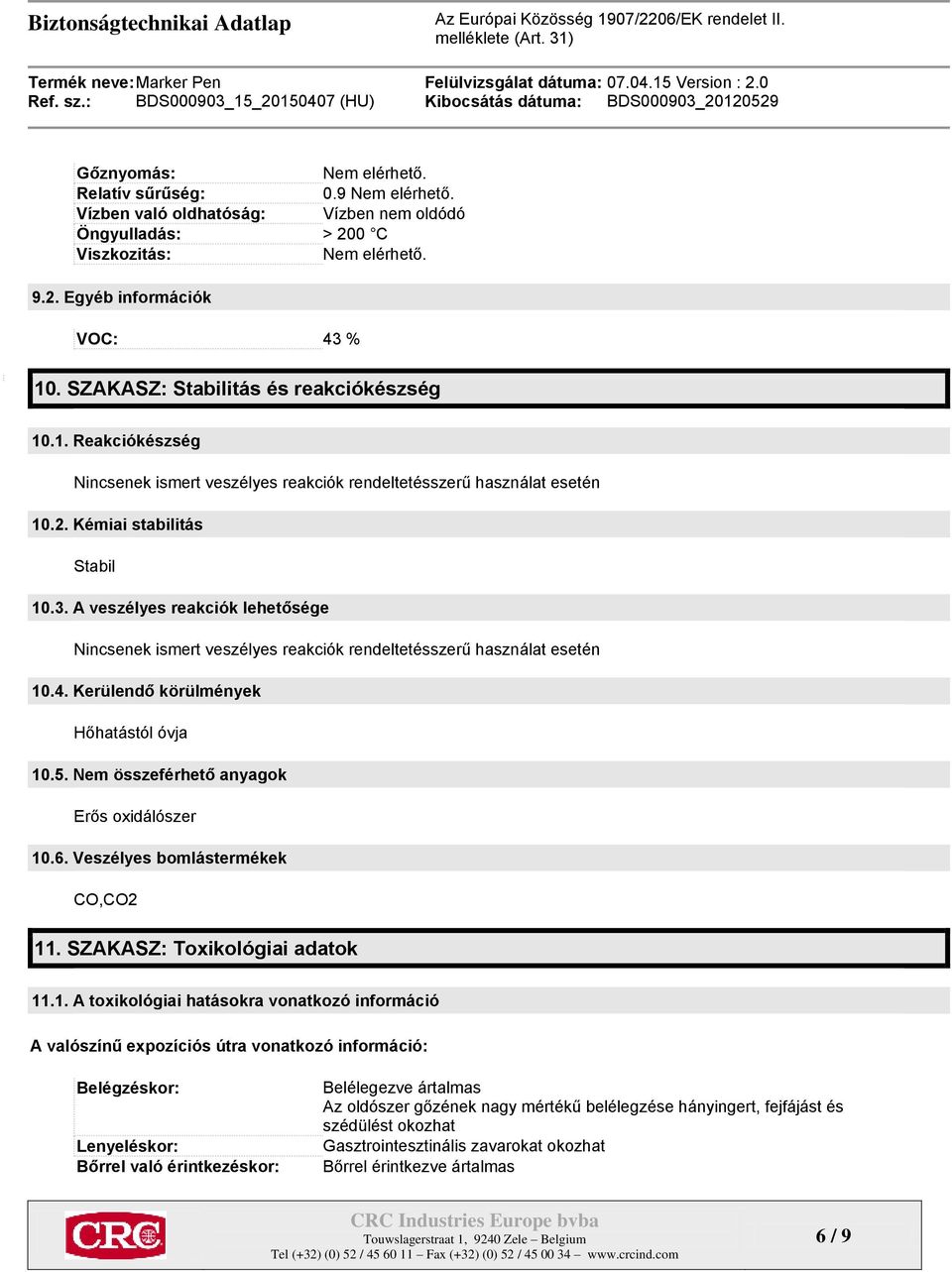 A veszélyes reakciók lehetősége Nincsenek ismert veszélyes reakciók rendeltetésszerű használat esetén 10.4. Kerülendő körülmények Hőhatástól óvja 10.5. Nem összeférhető anyagok Erős oxidálószer 10.6.