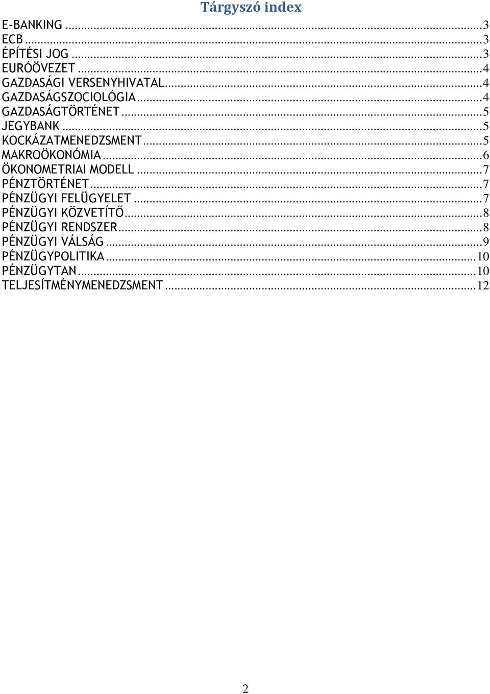 .. 6 ÖKONOMETRIAI MODELL... 7 PÉNZTÖRTÉNET... 7 PÉNZÜGYI FELÜGYELET... 7 PÉNZÜGYI KÖZVETÍTŐ.