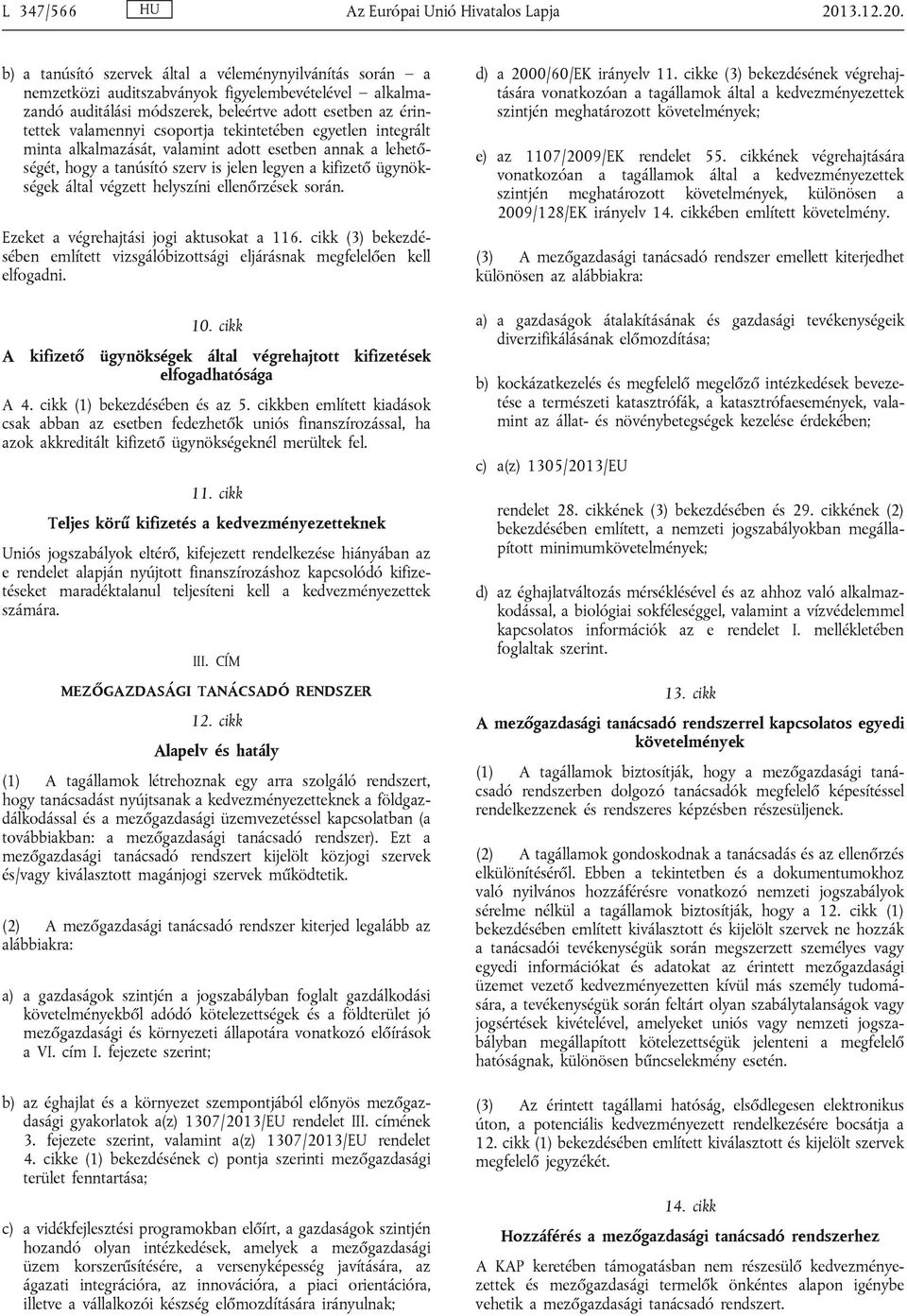 b) a tanúsító szervek által a véleménynyilvánítás során a nemzetközi auditszabványok figyelembevételével alkalmazandó auditálási módszerek, beleértve adott esetben az érintettek valamennyi csoportja