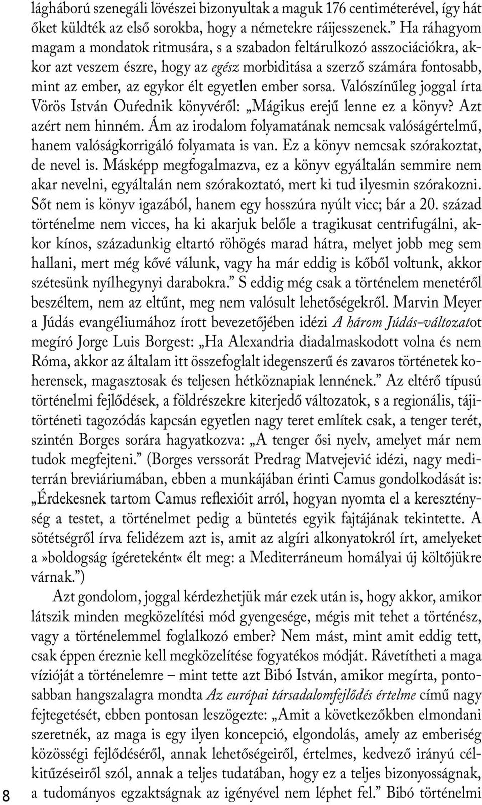 ember sorsa. Valószínűleg joggal írta Vörös István Ouŕednik könyvéről: Mágikus erejű lenne ez a könyv? Azt azért nem hinném.