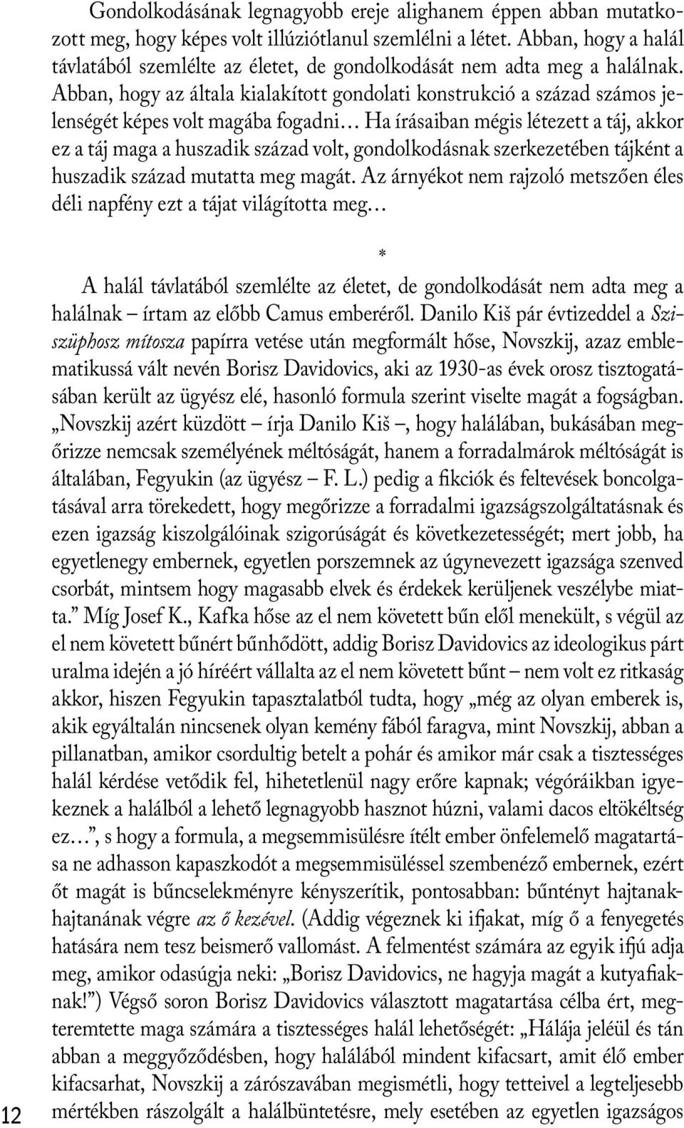 Abban, hogy az általa kialakított gondolati konstrukció a század számos jelenségét képes volt magába fogadni Ha írásaiban mégis létezett a táj, akkor ez a táj maga a huszadik század volt,