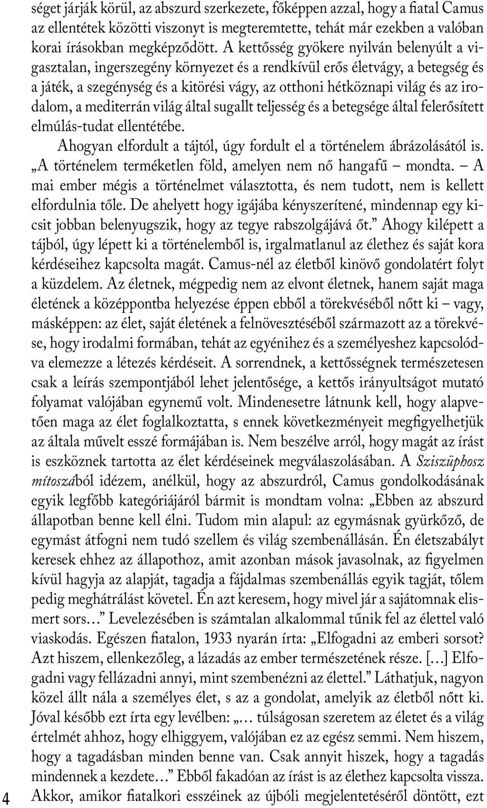 irodalom, a mediterrán világ által sugallt teljesség és a betegsége által felerősített elmúlás-tudat ellentétébe. Ahogyan elfordult a tájtól, úgy fordult el a történelem ábrázolásától is.