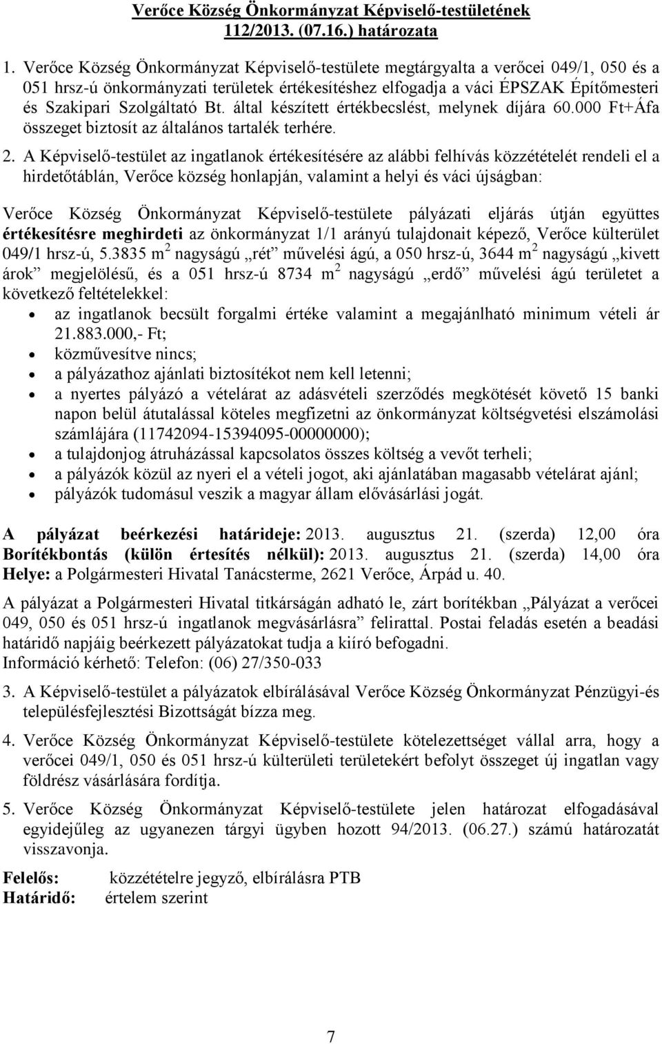 Bt. által készített értékbecslést, melynek díjára 60.000 Ft+Áfa összeget biztosít az általános tartalék terhére. 2.