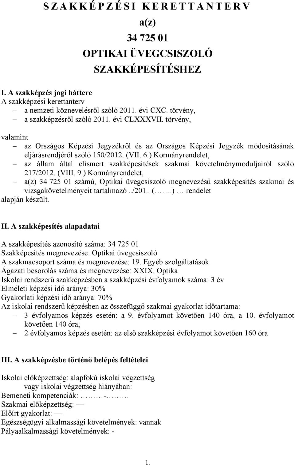 ) Kormányrendelet, az állam által elismert szakképesítések szakmai követelménymoduljairól szóló 217/2012. (VIII. 9.