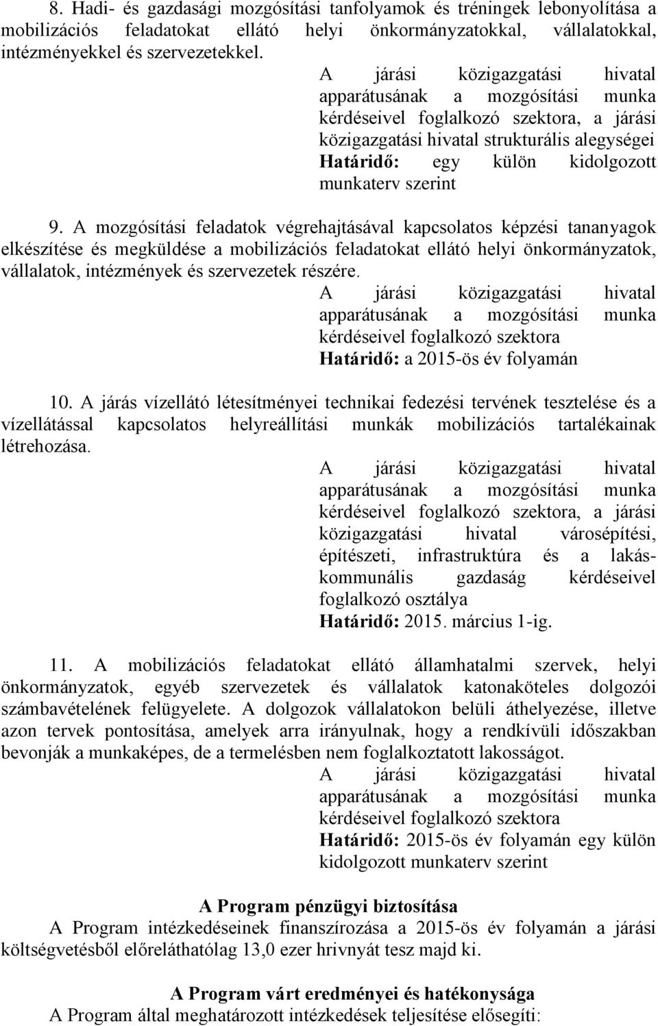 A mozgósítási feladatok végrehajtásával kapcsolatos képzési tananyagok elkészítése és megküldése a mobilizációs feladatokat ellátó helyi önkormányzatok, vállalatok, intézmények és szervezetek részére.