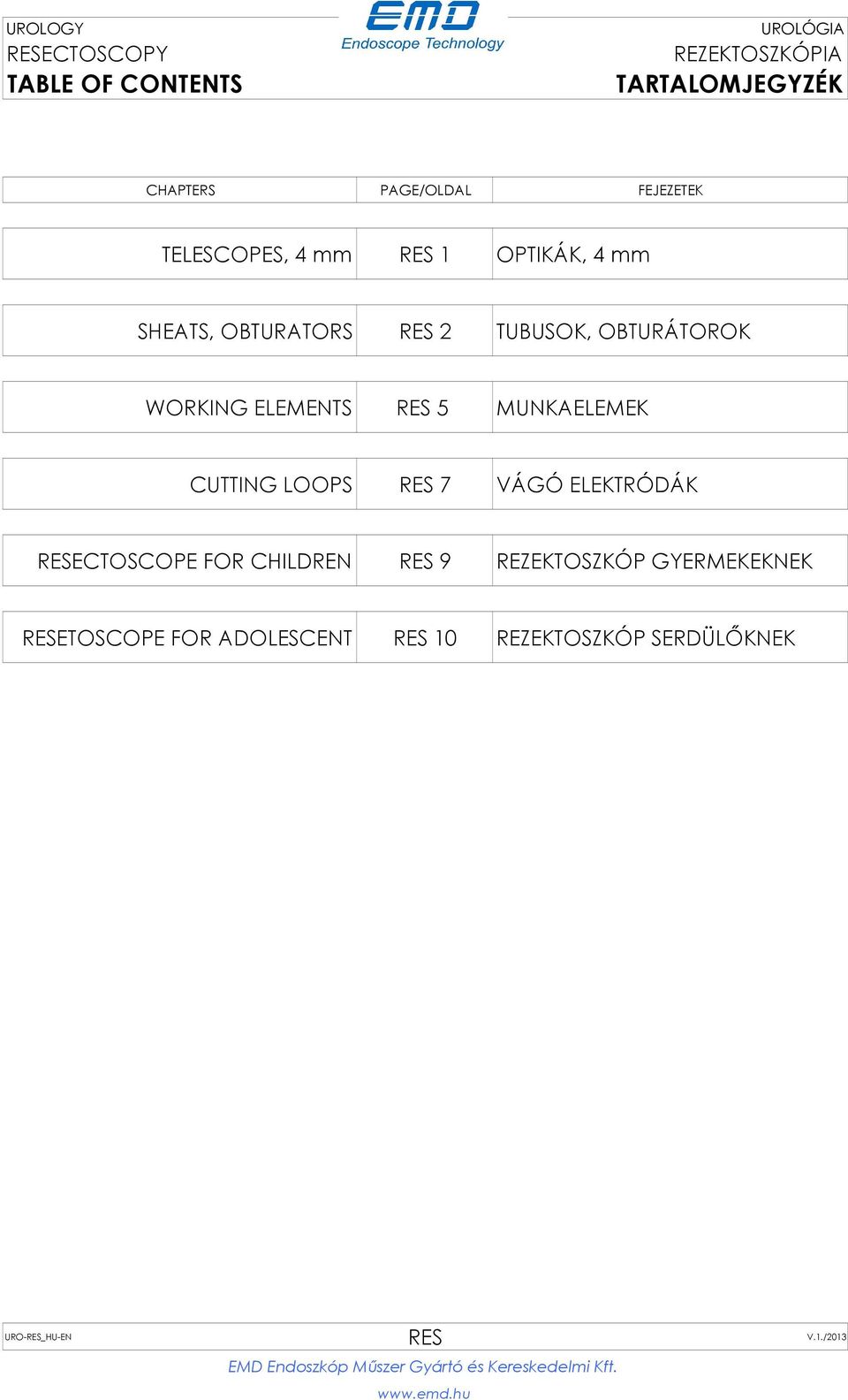 MUNKAELEMEK CUTTING LOOPS RES 7 VÁGÓ ELEKTRÓDÁK RESECTOSCOPE FOR CHILDREN RES 9