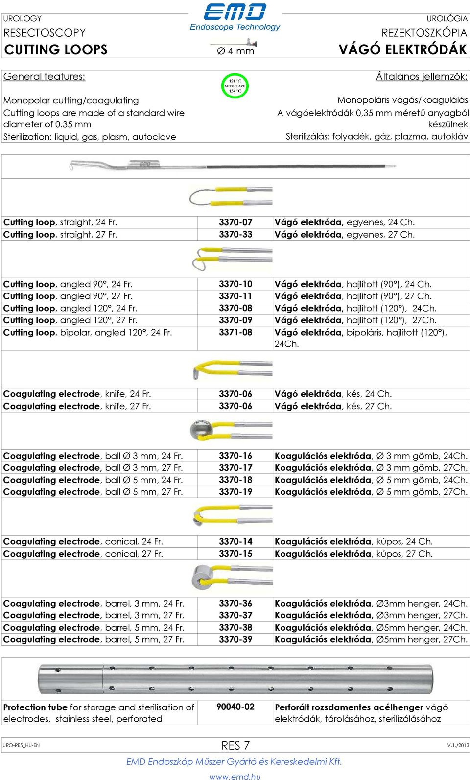 Cutting loop, straight, 27 Fr. 3370-33 Vágó elektróda, egyenes, 27 Ch. Cutting loop, angled 90, 24 Fr. 3370-10 Vágó elektróda, hajlított (90 ), 24 Ch. Cutting loop, angled 90, 27 Fr.