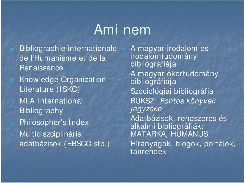 ) A magyar irodalom és irodalomtudomány bibliográfiája A magyar ókortudomány bibliográfiája Szociológiai