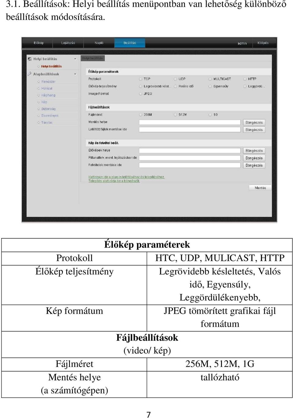 késleltetés, Valós idő, Egyensúly, Leggördülékenyebb, Kép formátum JPEG tömörített grafikai