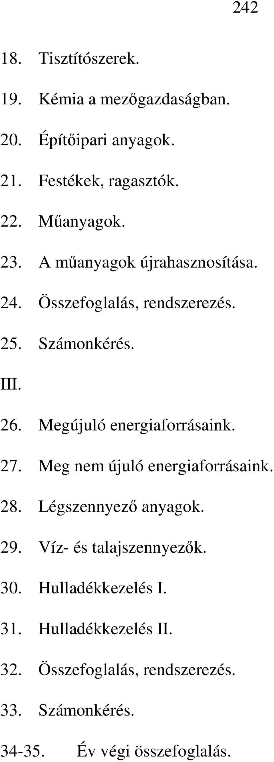 Megújuló energiaforrásaink. 27. Meg nem újuló energiaforrásaink. 28. Légszennyező anyagok. 29.