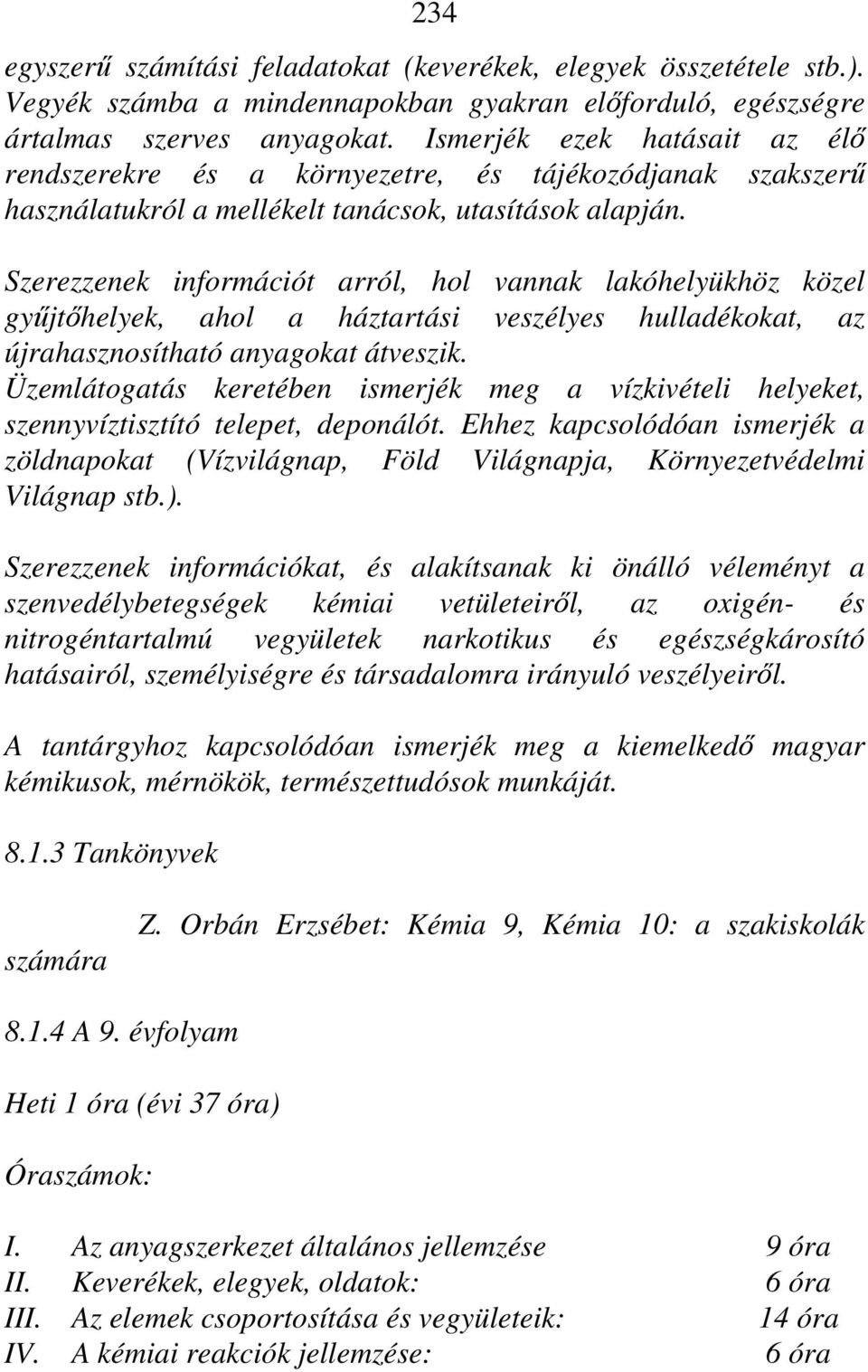 Szerezzenek információt arról, hol vannak lakóhelyükhöz közel gyűjtőhelyek, ahol a háztartási veszélyes hulladékokat, az újrahasznosítható anyagokat átveszik.