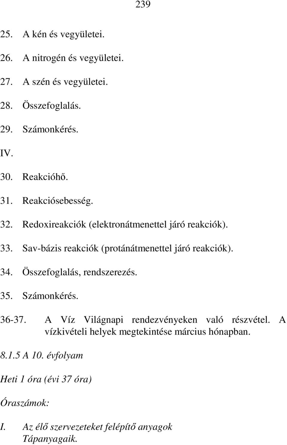 Sav-bázis reakciók (protánátmenettel járó reakciók). 34. Összefoglalás, rendszerezés. 35. Számonkérés. 36-37.