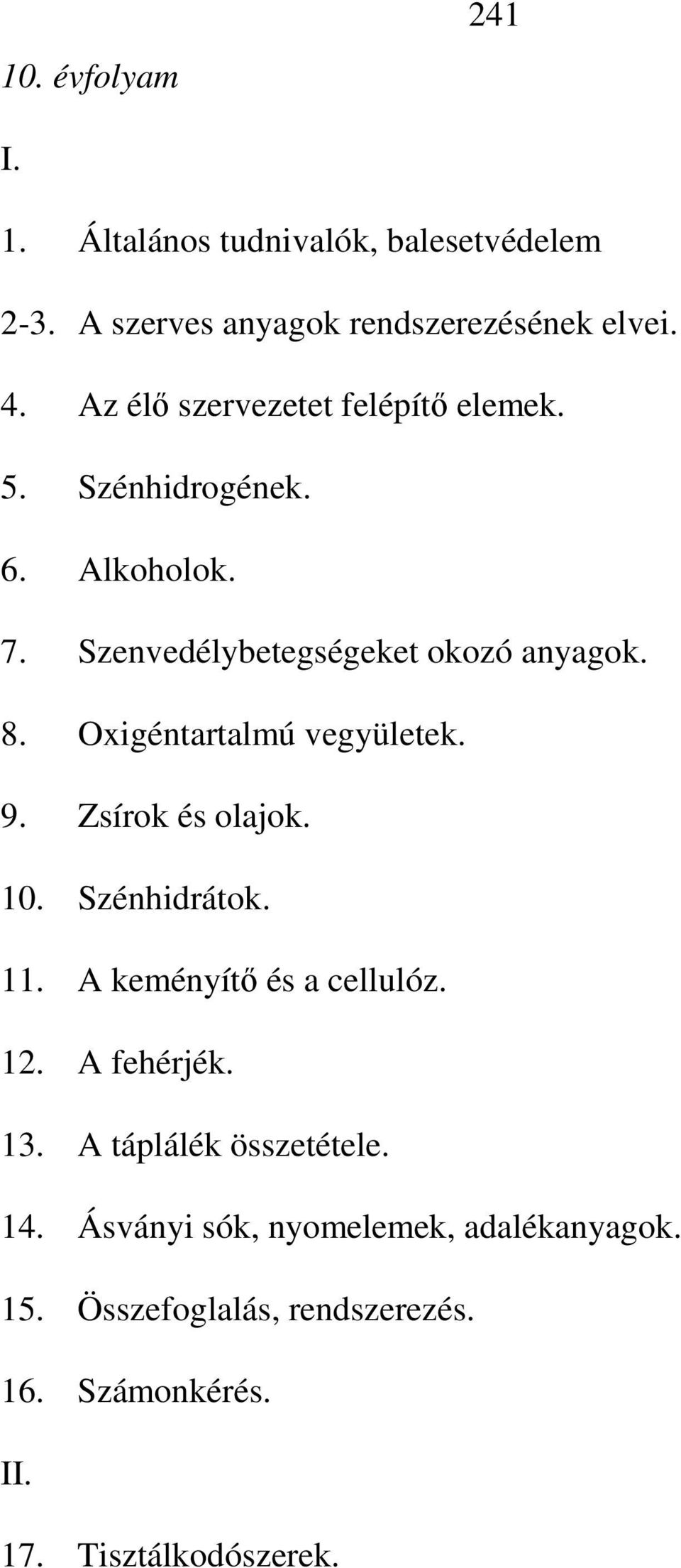 Oxigéntartalmú vegyületek. 9. Zsírok és olajok. 10. Szénhidrátok. 11. A keményítő és a cellulóz. 12. A fehérjék. 13.