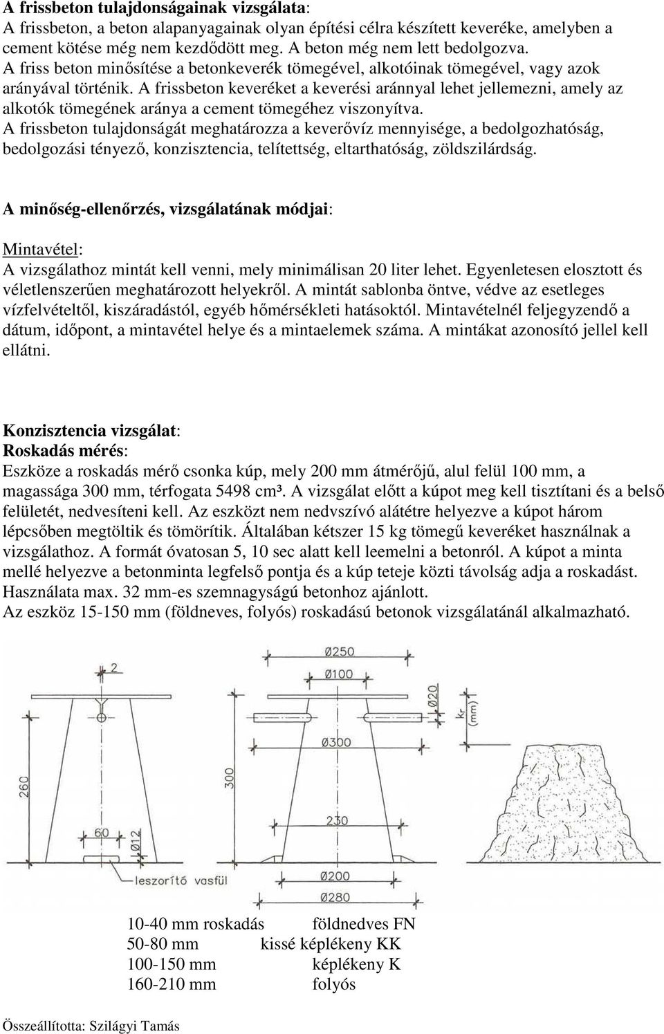 A frissbeton keveréket a keverési aránnyal lehet jellemezni, amely az alkotók tömegének aránya a cement tömegéhez viszonyítva.