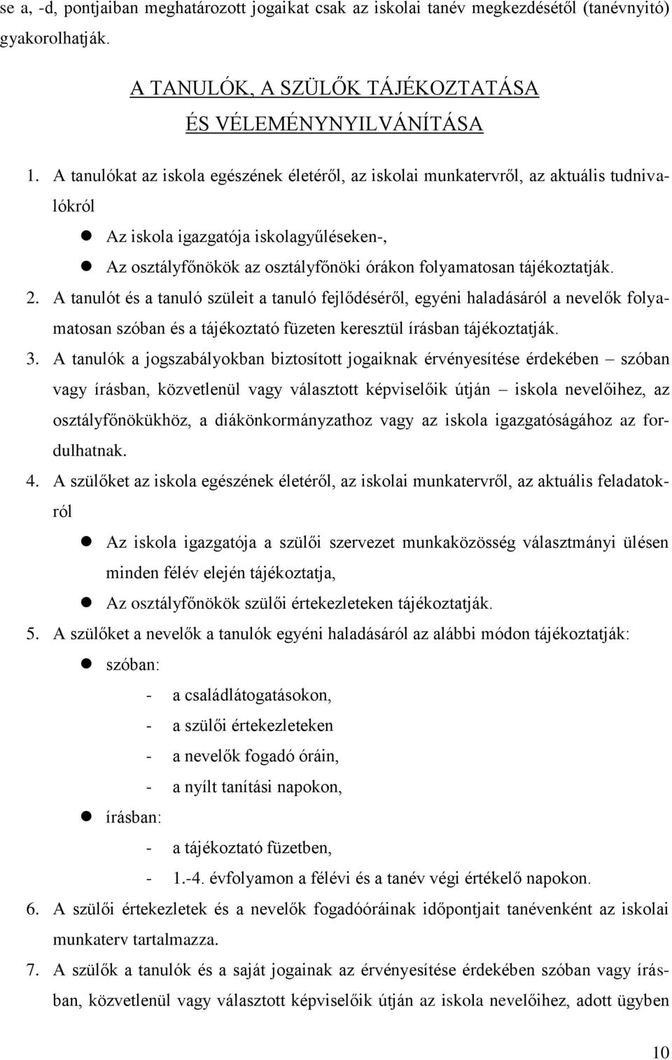 tájékoztatják. 2. A tanulót és a tanuló szüleit a tanuló fejlődéséről, egyéni haladásáról a nevelők folyamatosan szóban és a tájékoztató füzeten keresztül írásban tájékoztatják. 3.