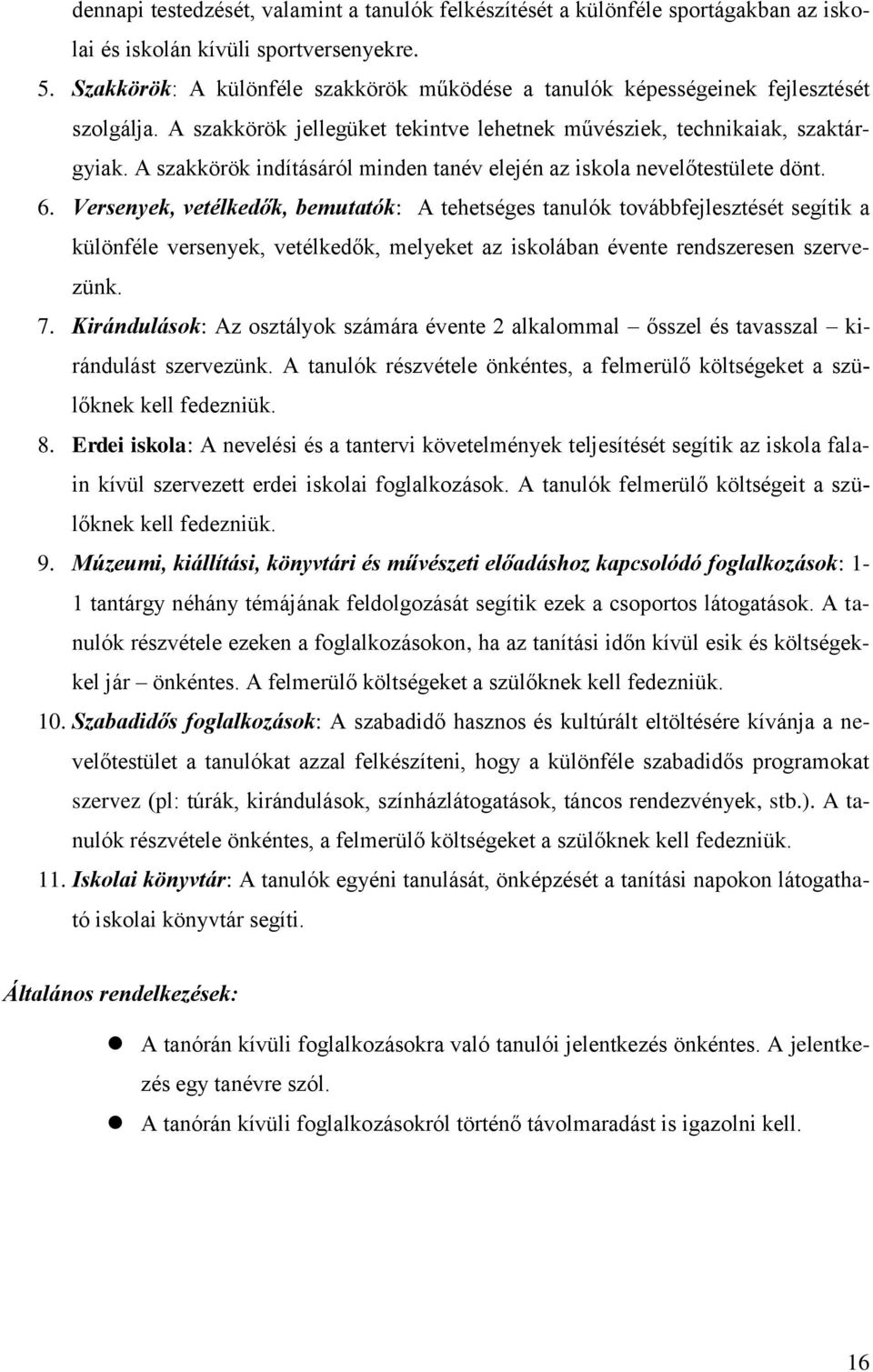 A szakkörök indításáról minden tanév elején az iskola nevelőtestülete dönt. 6.