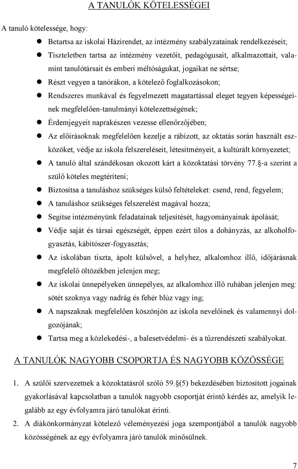 tegyen képességeinek megfelelően-tanulmányi kötelezettségének; Érdemjegyeit naprakészen vezesse ellenőrzőjében; Az előírásoknak megfelelően kezelje a rábízott, az oktatás során használt eszközöket,