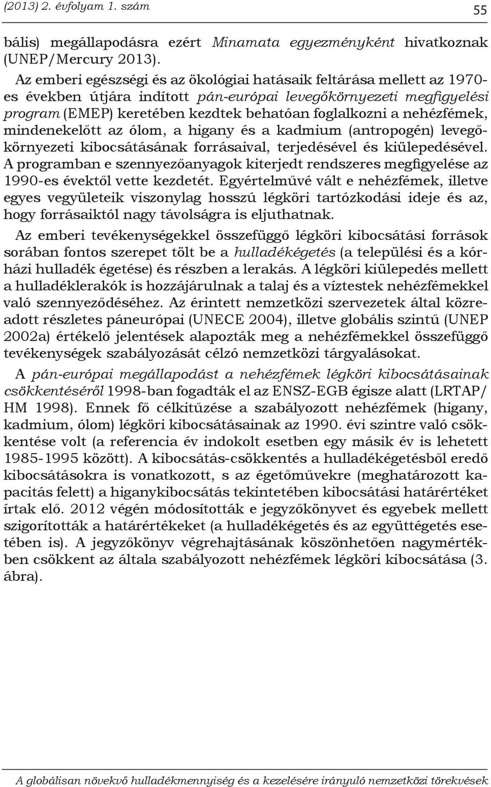 nehézfémek, mindenekelőtt az ólom, a higany és a kadmium (antropogén) levegőkörnyezeti kibocsátásának forrásaival, terjedésével és kiülepedésével.