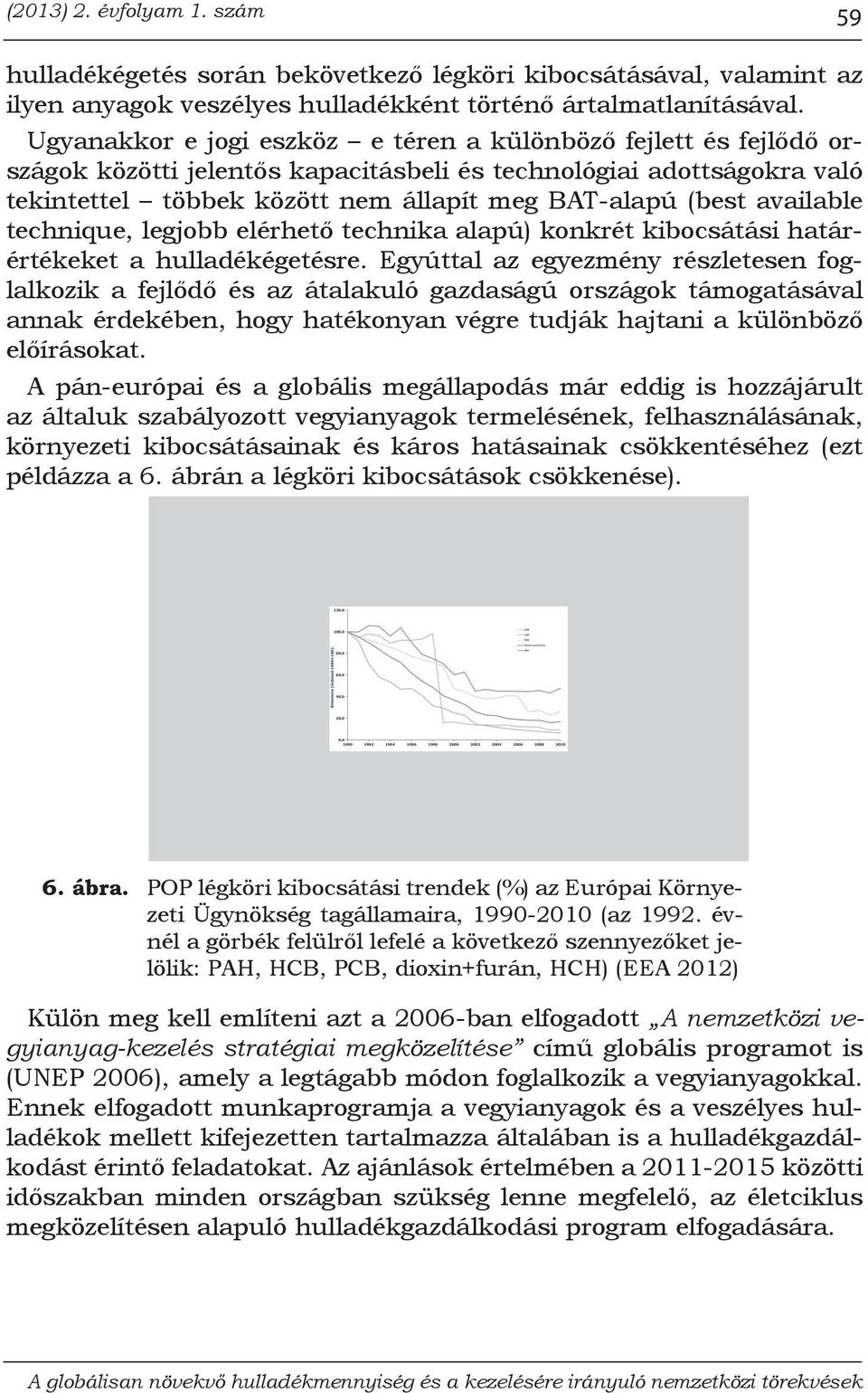 available technique, legjobb elérhető technika alapú) konkrét kibocsátási határértékeket a hulladékégetésre.