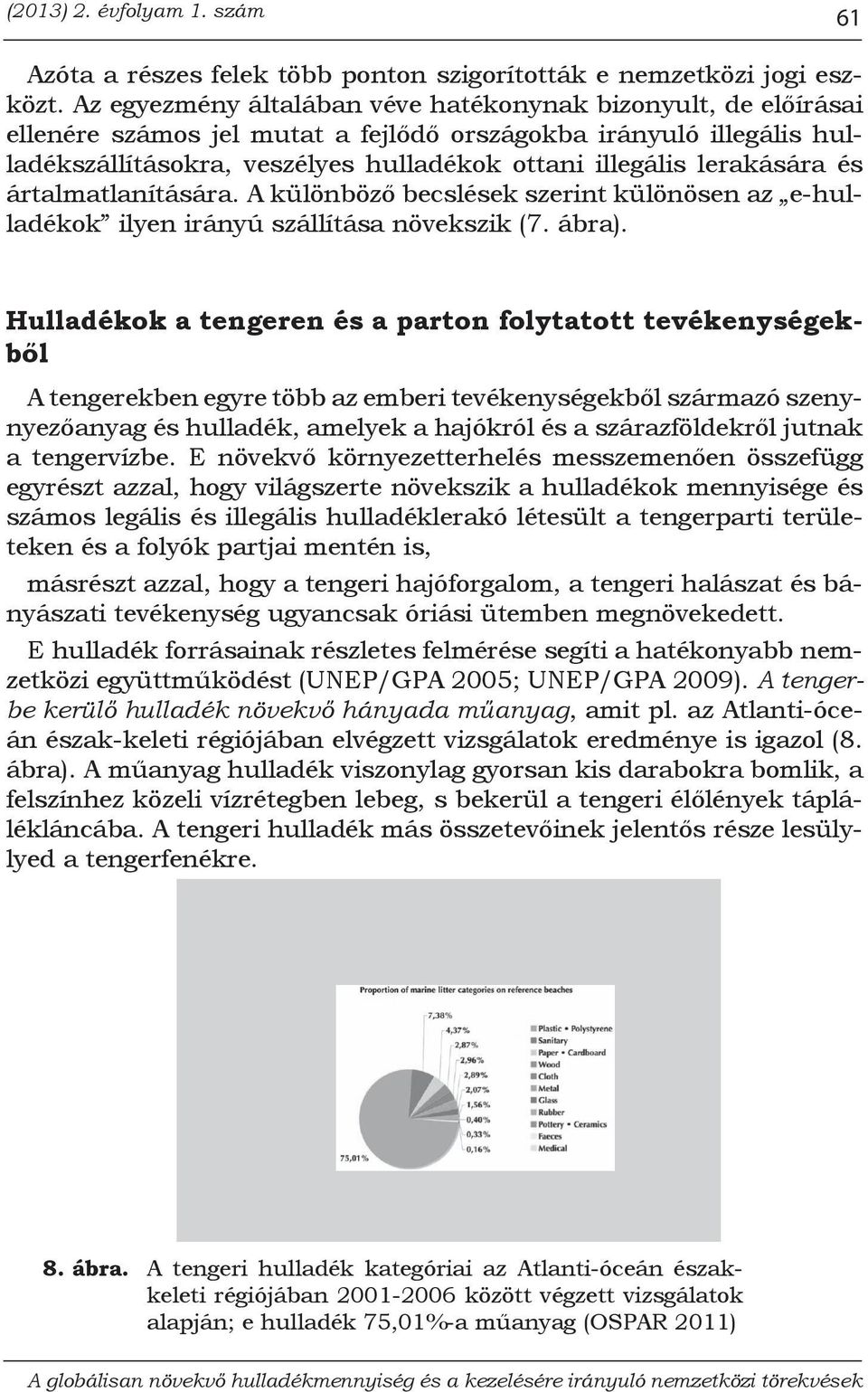 lerakására és ártalmatlanítására. A különböző becslések szerint különösen az e-hulladékok ilyen irányú szállítása növekszik (7. ábra).