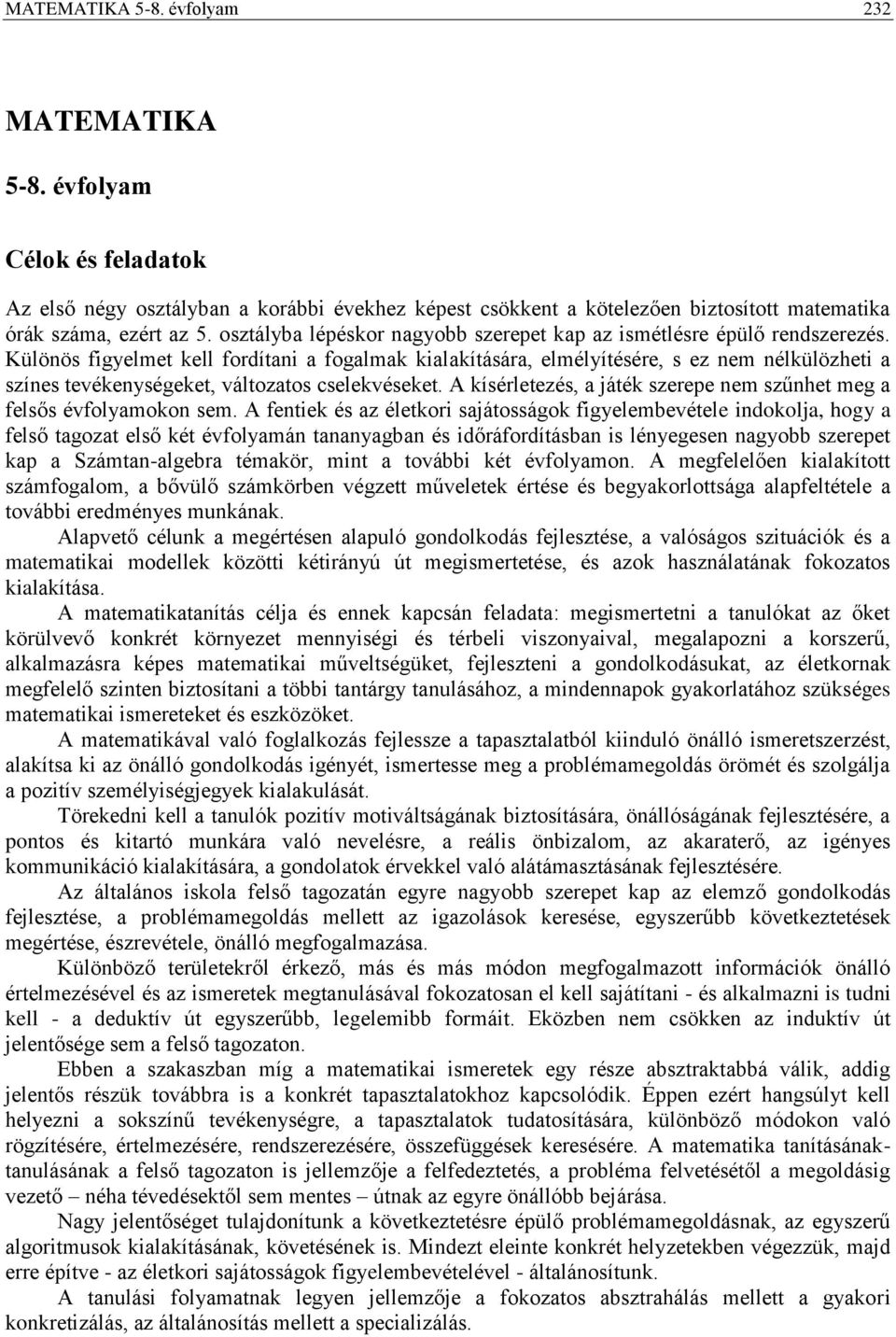 Különös figyelmet kell fordítani a fogalmak kialakítására, elmélyítésére, s ez nem nélkülözheti a színes tevékenységeket, változatos cselekvéseket.