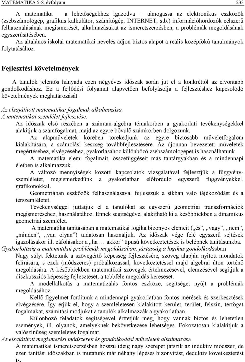 Az általános iskolai matematikai nevelés adjon biztos alapot a reális középfokú tanulmányok folytatásához.