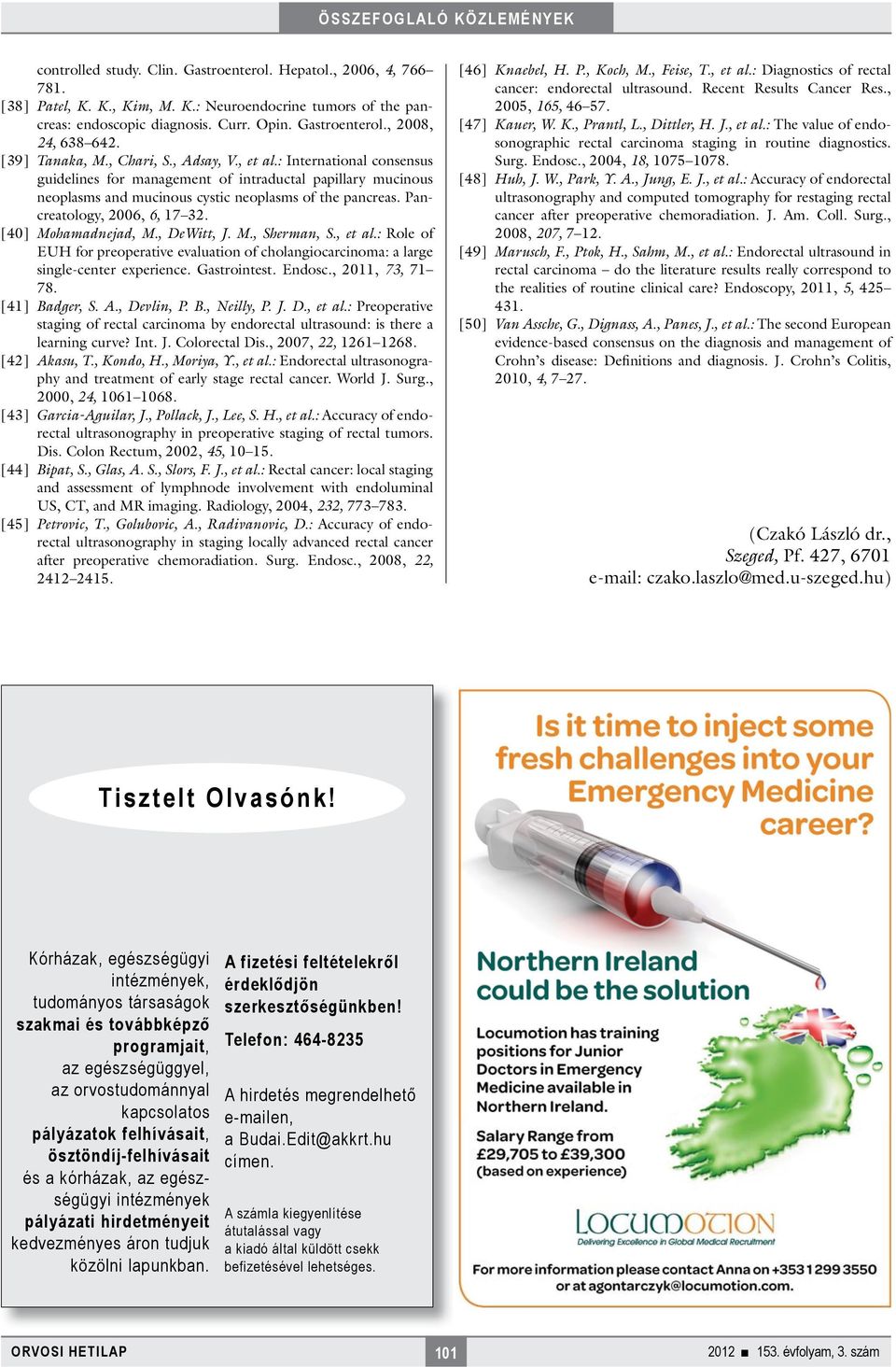 Pancreatology, 2006, 6, 17 32. [40] Mohamadnejad, M., DeWitt, J. M., Sherman, S., et al.: Role of EUH for preoperative evaluation of cholangiocarcinoma: a large single-center experience. Gastrointest.