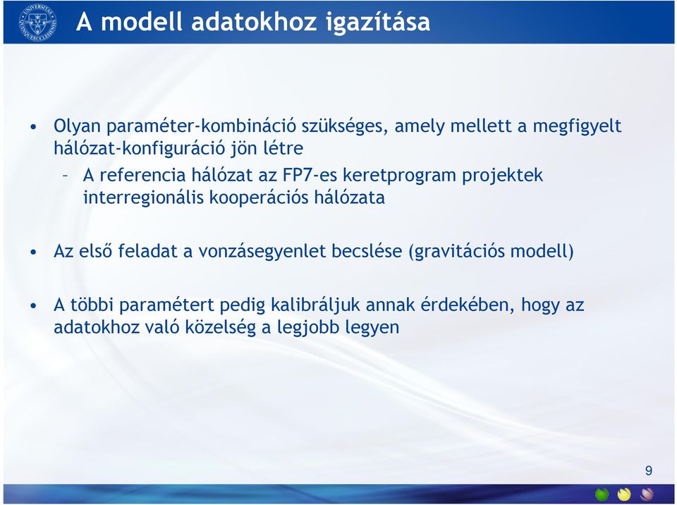 interregionális kooperációs hálózata Az első feladat a vonzásegyenlet becslése (gravitációs