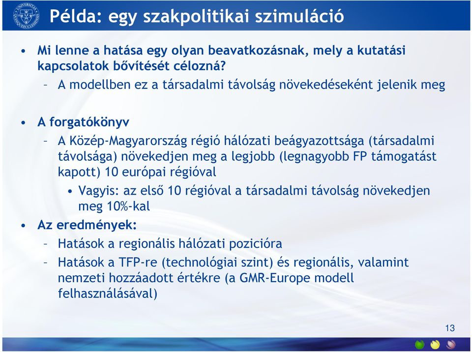 növekedjen meg a legjobb (legnagyobb FP támogatást kapott) 10 európai régióval Vagyis: az első 10 régióval a társadalmi távolság növekedjen meg 10%-kal Az