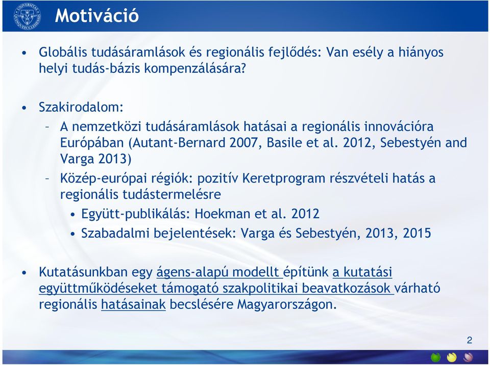 2012, Sebestyén and Varga 2013) Közép-európai régiók: pozitív Keretprogram részvételi hatás a regionális tudástermelésre Együtt-publikálás: Hoekman et al.