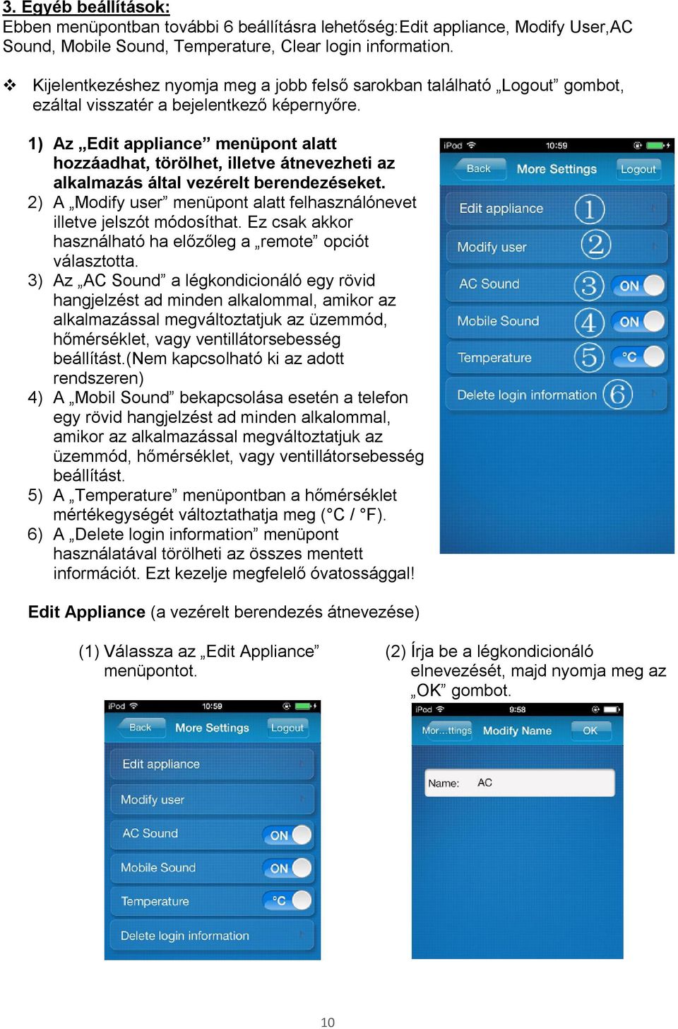 1) Az Edit appliance menüpont alatt hozzáadhat, törölhet, illetve átnevezheti az alkalmazás által vezérelt berendezéseket. 2) A Modify user menüpont alatt felhasználónevet illetve jelszót módosíthat.