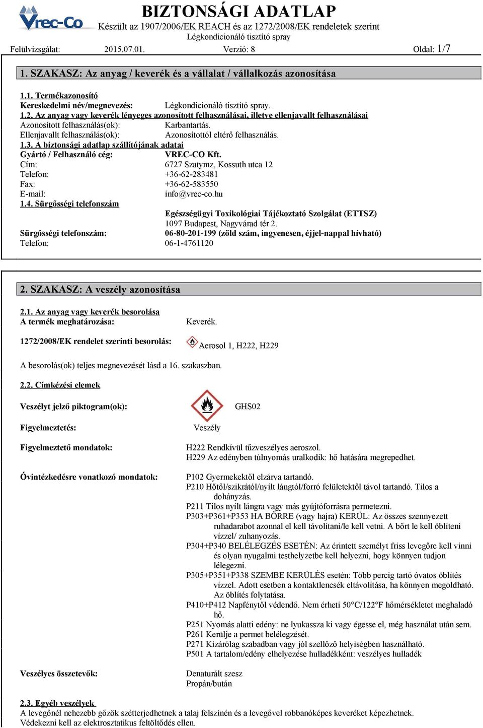 Cím: 6727 Szatymz, Kossuth utca 12 Telefon: +3662283481 Fax: +3662583550 Email: info@vrecco.hu 1.4. Sürgősségi telefonszám Egészségügyi Toxikológiai Tájékoztató Szolgálat (ETTSZ) 1097 Budapest, Nagyvárad tér 2.