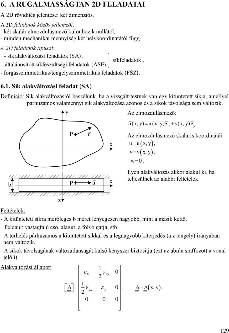 lkváltoásról esélünk h visgált testnek vn eg kitüntetett síkj mellel párhumos vlmenni sík lkváltoás onos és síkok távolság sem váltoik A elmodulásmeő: P u u( ) u( ) e v( ) e A elmodulásmeő skláris