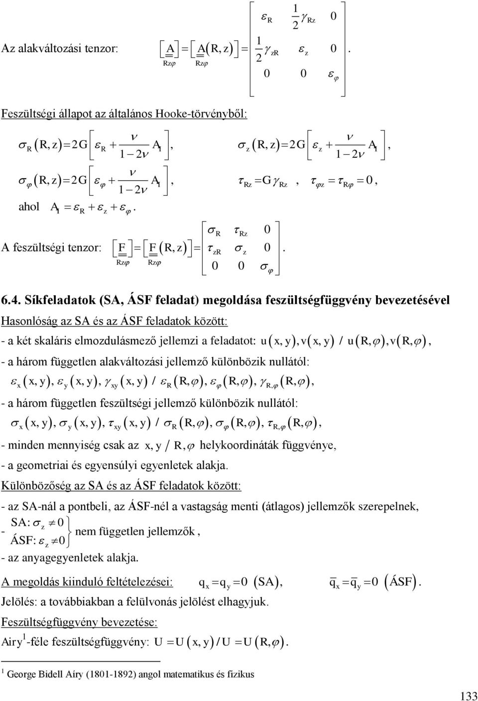 menniség csk helkoordináták függvéne - geometrii és egensúli egenletek lkj ülönöőség SA és ÁSF feldtok köött: - SA-nál ponteli ÁSF-nél vstgság menti (átlgos) jellemők serepelnek - SA: nem független