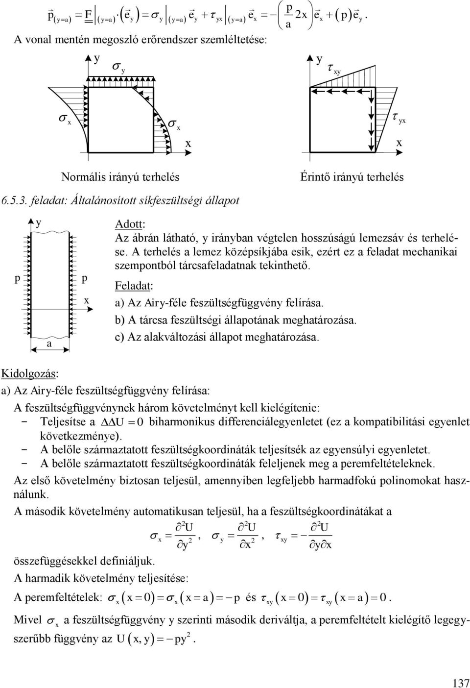 htároás c) A lkváltoási állpot htároás idolgoás: ) A Air-féle fesültségfüggvén felírás: A fesültségfüggvénnek három követelmént kell kielégítenie: - Teljesítse U ihrmonikus differenciálegenletet (e