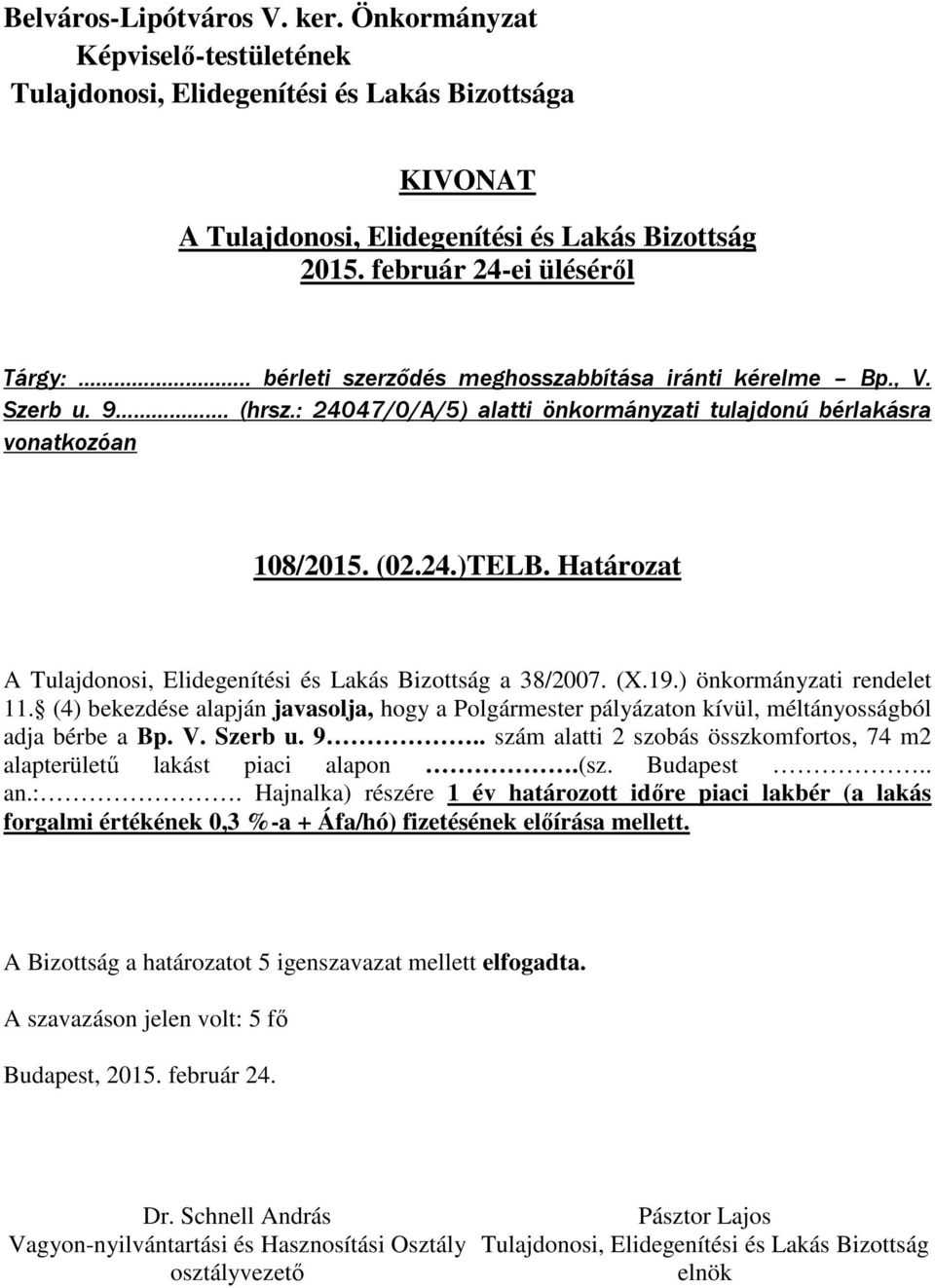 ) önkormányzati rendelet 11. (4) bekezdése alapján javasolja, hogy a Polgármester pályázaton kívül, méltányosságból adja bérbe a Bp. V. Szerb u. 9.