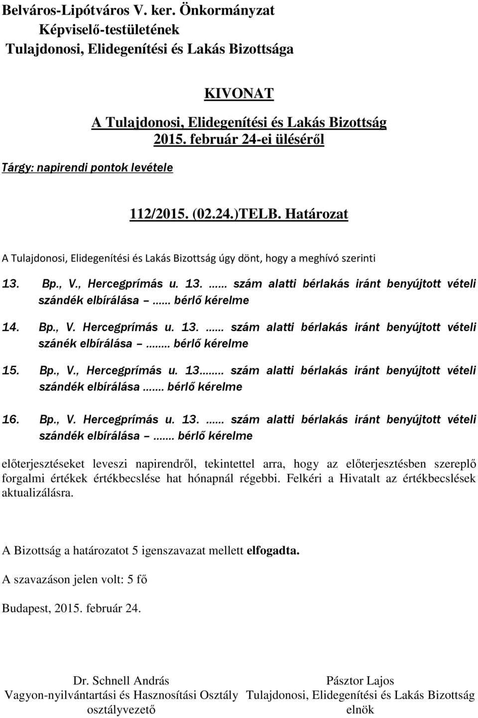 . bérlő kérelme 15. Bp., V., Hercegprímás u. 13.. szám alatti bérlakás iránt benyújtott vételi szándék elbírálása.