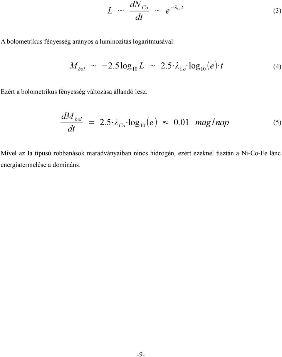 5 λ Co log10 (e) t (4) Ezért a bolometrikus fényesség változása állandó lesz. dm bol = 2.