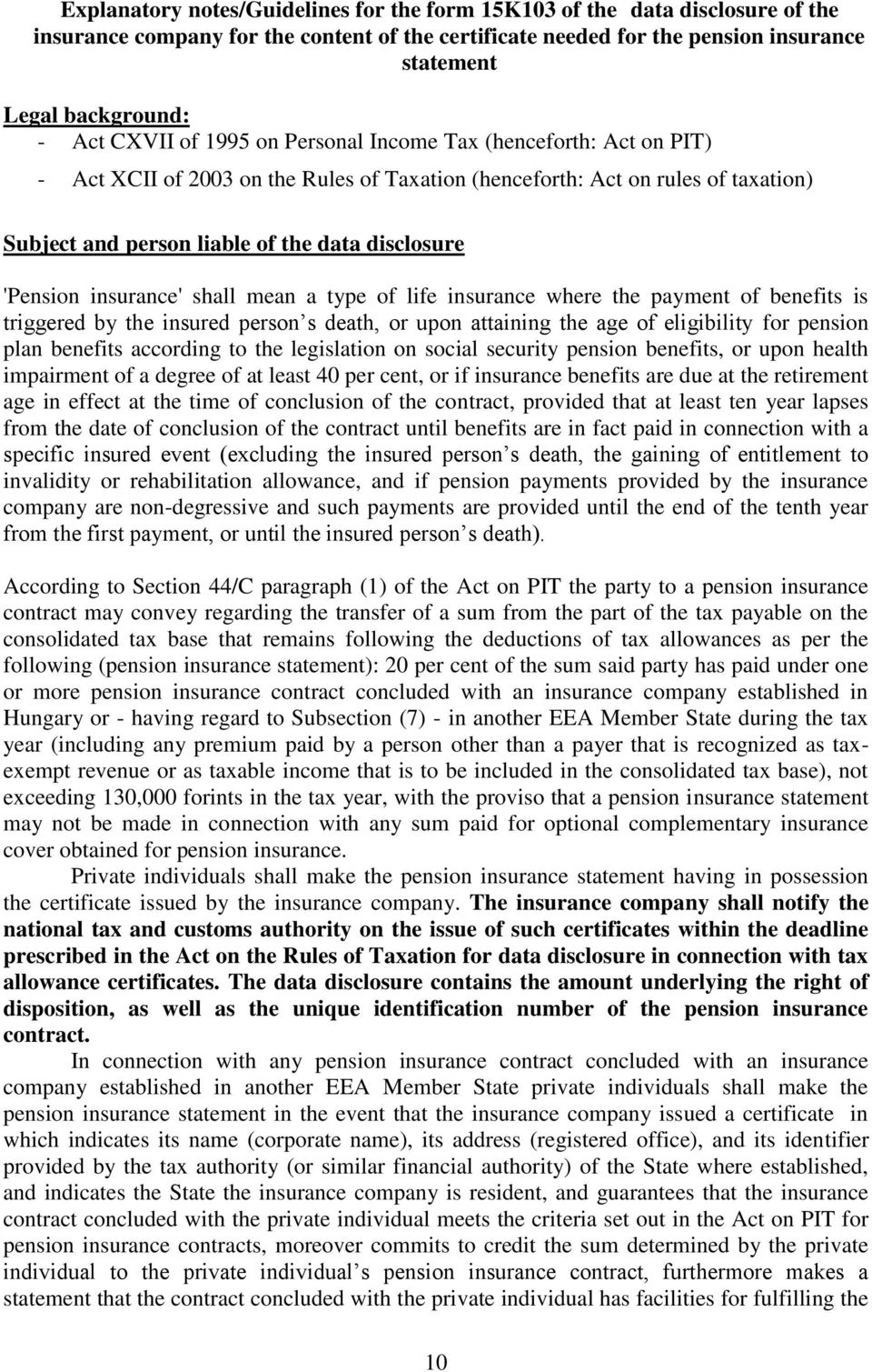 'Pension insurance' shall mean a type of life insurance where the payment of benefits is triggered by the insured person s death, or upon attaining the age of eligibility for pension plan benefits