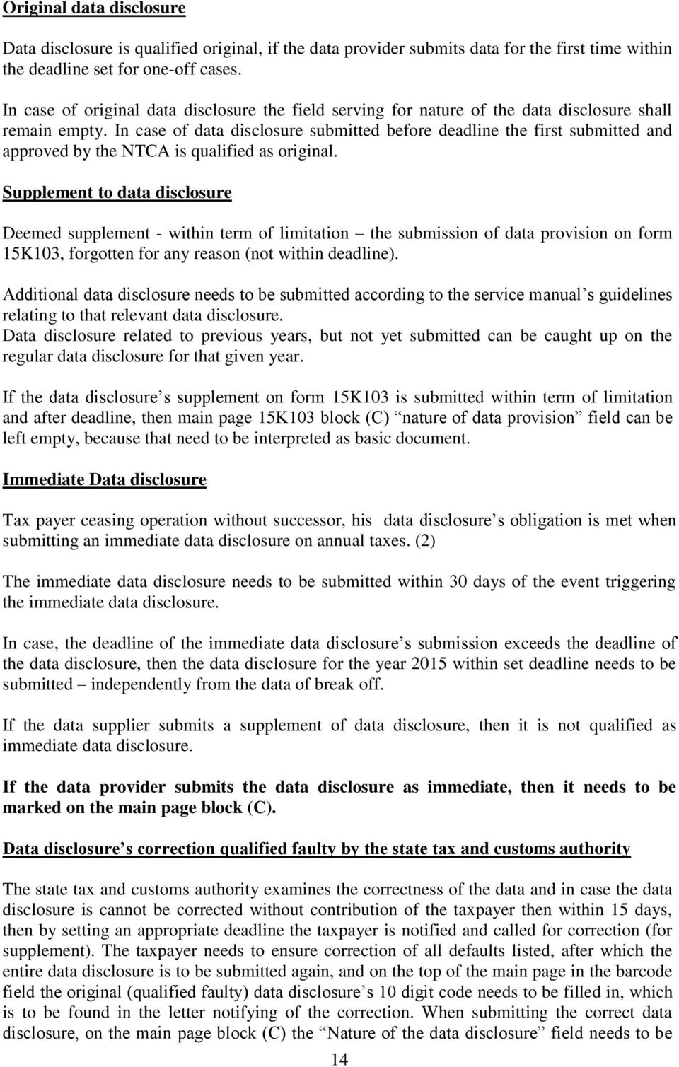 In case of data disclosure submitted before deadline the first submitted and approved by the NTCA is qualified as original.