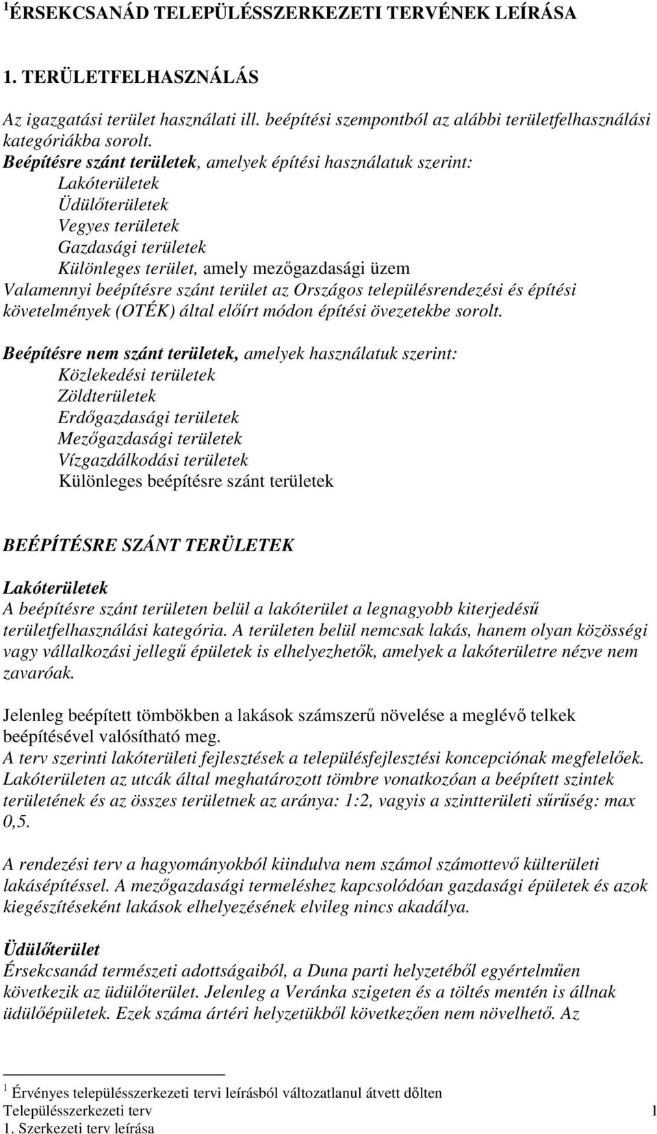 szánt terület az Országos településrendezési és építési követelmények (OTÉK) által elıírt módon építési övezetekbe sorolt.